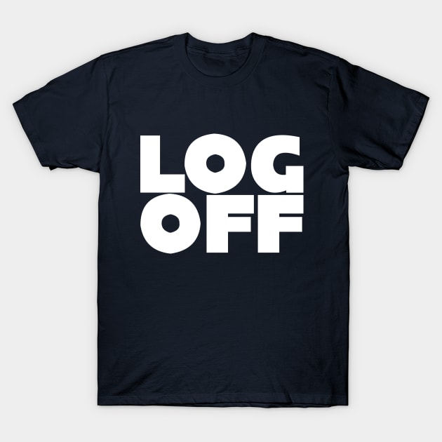 LOG OFF T-Shirt by kthorjensen